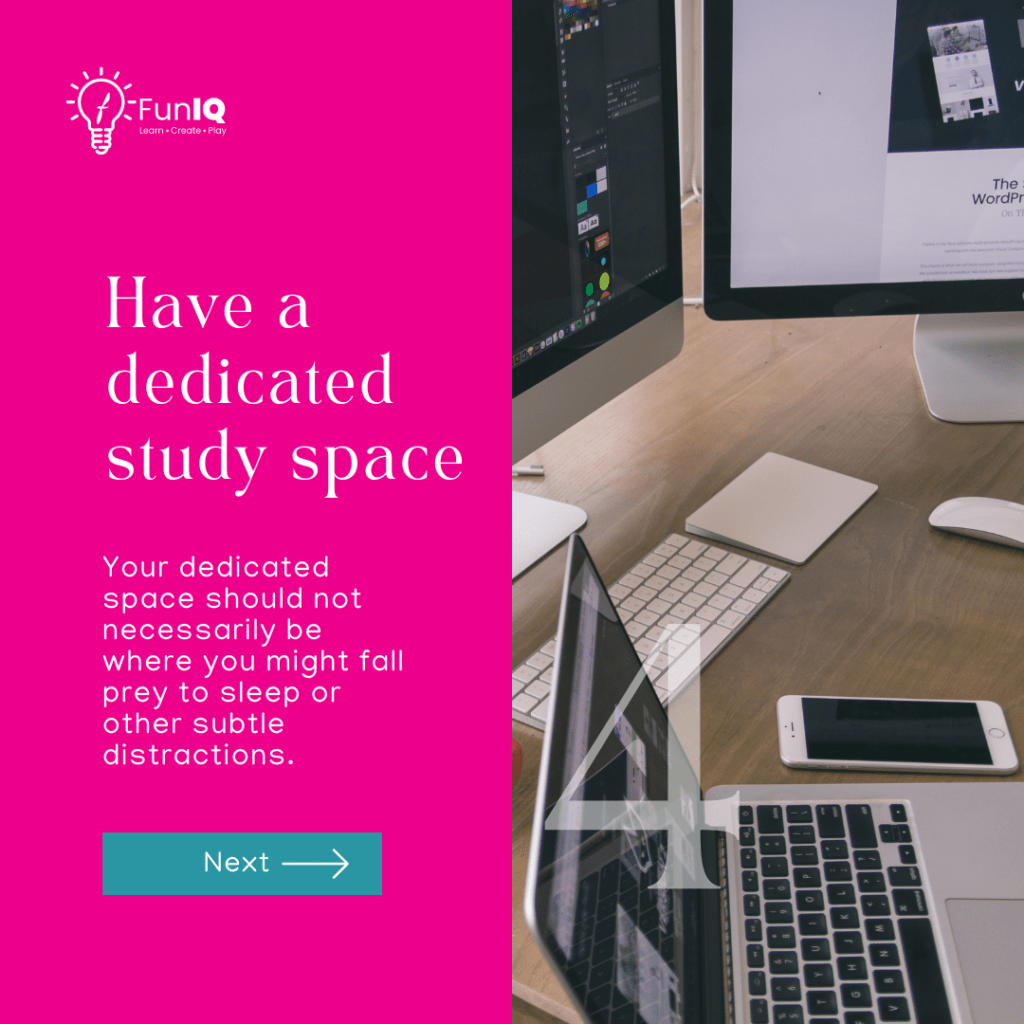 Have a dedicated study space