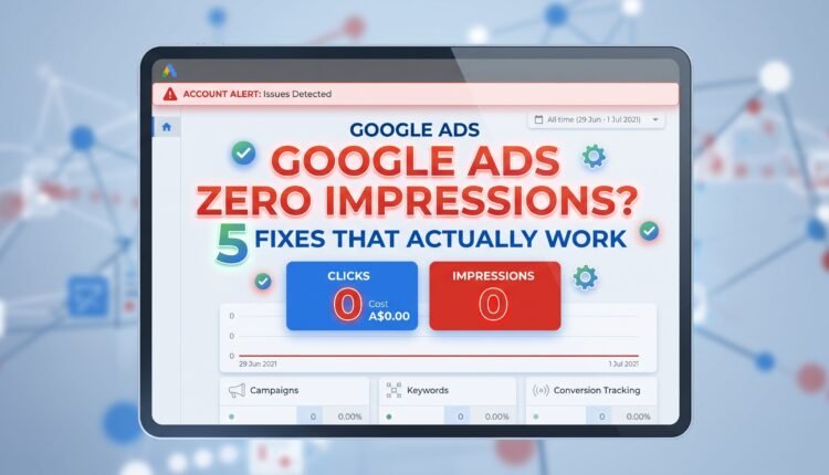 Google Ads Zero Impressions 5 Fixes That Actually Work