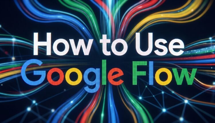 How to Use Google Flow The Complete AI Video Production Workflow (2025)